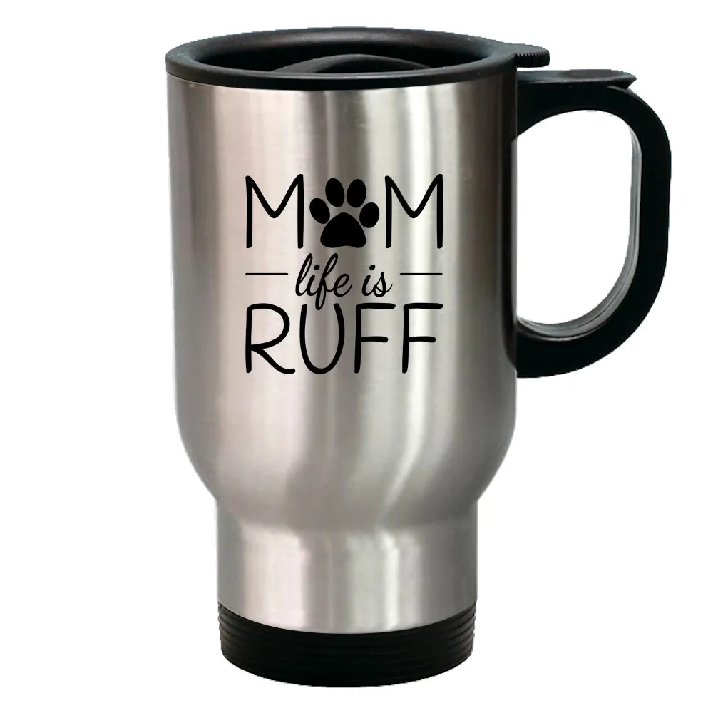 Metal Coffee and Tea Travel Mug Mom Life is Ruff