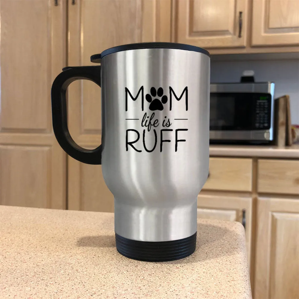 Metal Coffee and Tea Travel Mug Mom Life is Ruff