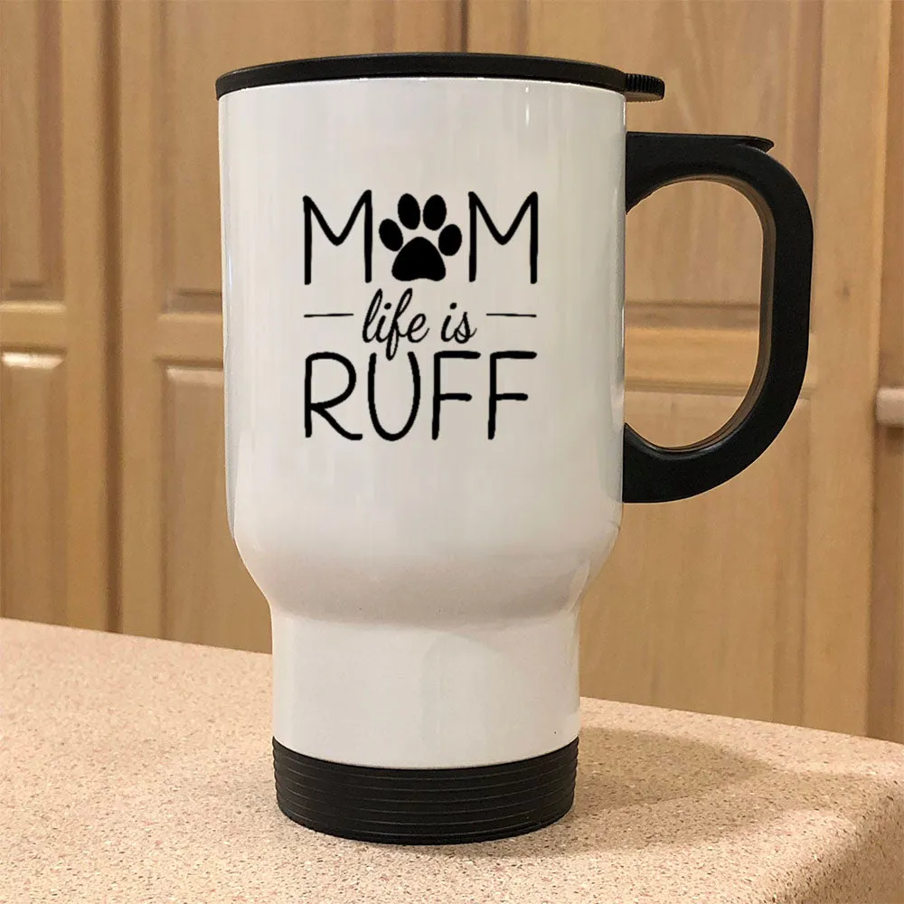 Metal Coffee and Tea Travel Mug Mom Life is Ruff