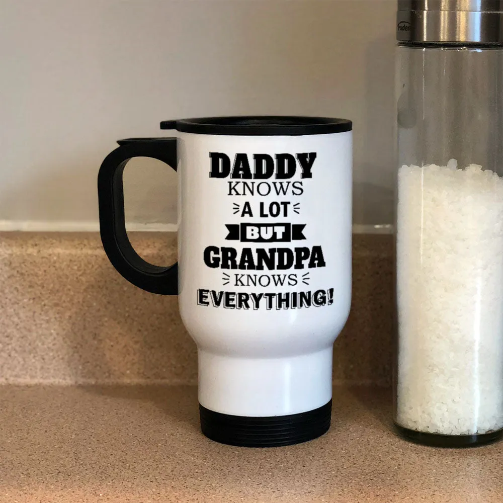 Personalized Metal Coffee and Tea Travel Mug Daddy Knows a Lot but Grandpa Knows Everything