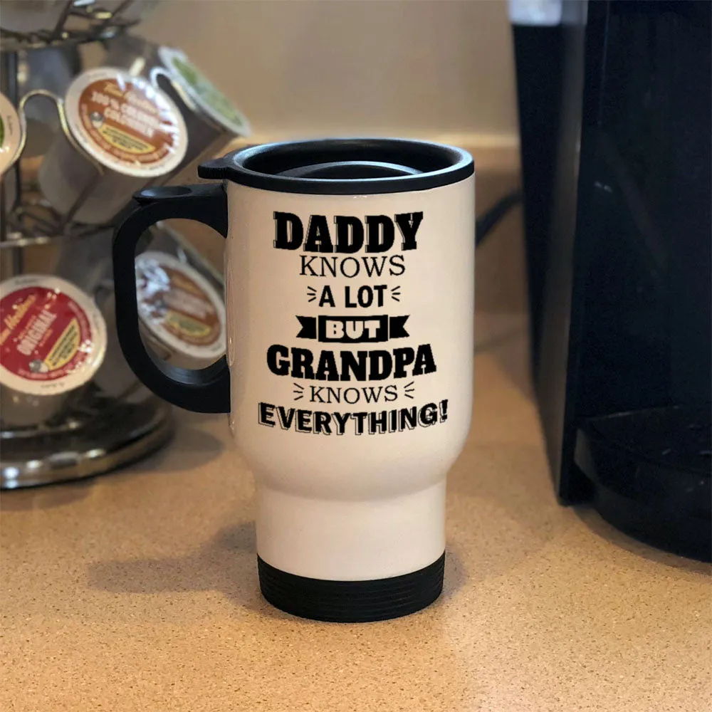 Personalized Metal Coffee and Tea Travel Mug Daddy Knows a Lot but Grandpa Knows Everything