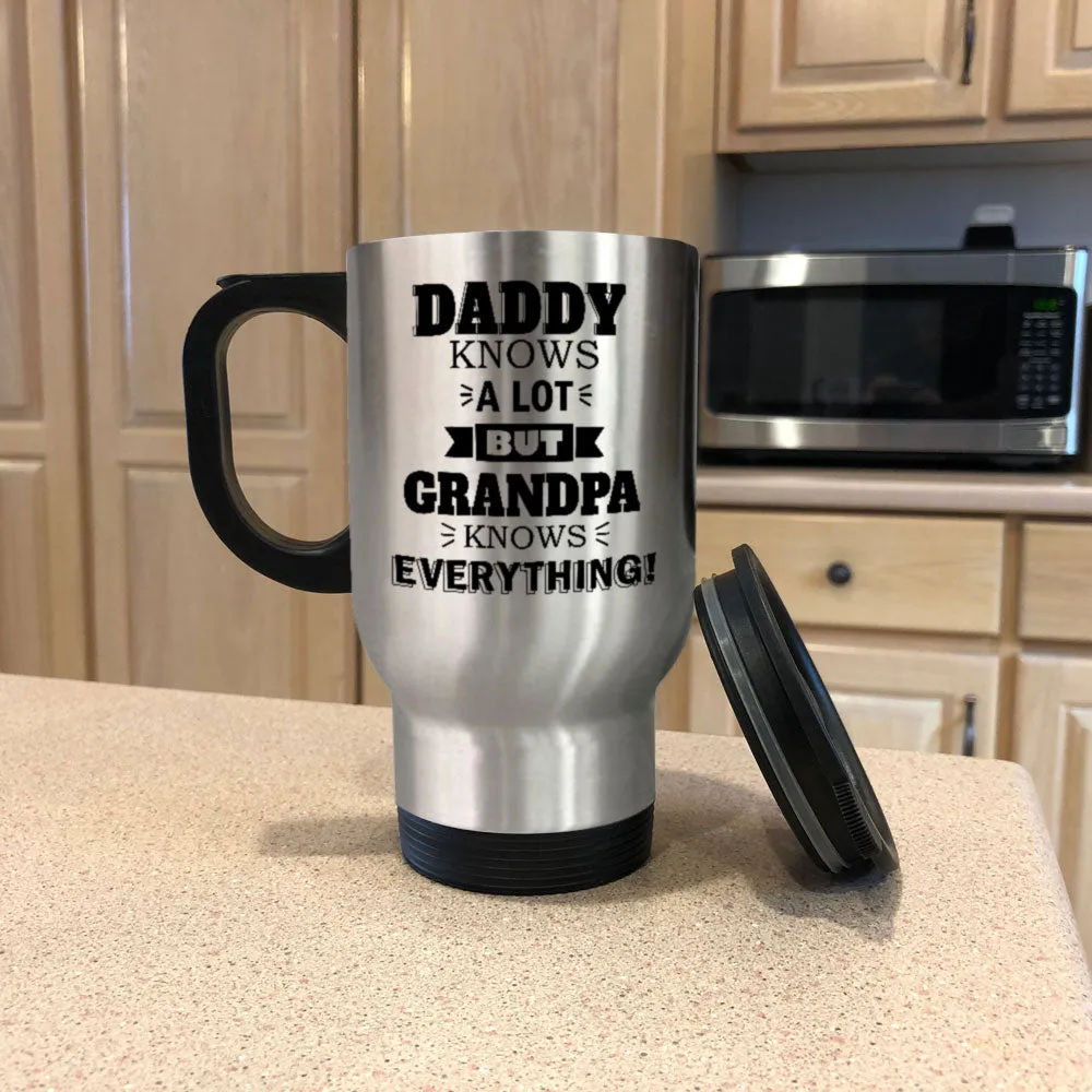 Personalized Metal Coffee and Tea Travel Mug Daddy Knows a Lot but Grandpa Knows Everything