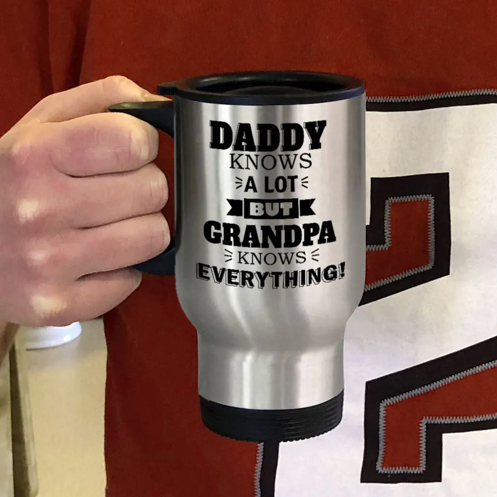 Personalized Metal Coffee and Tea Travel Mug Daddy Knows a Lot but Grandpa Knows Everything